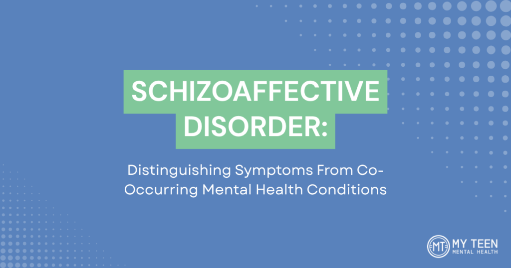 schizoaffective-disorder-comprehensive-comparison-guide-featured - My Teen Mental Health Blue presentation slide with a green staggered title reading 'SCHIZOAFFECTIVE DISORDER:' and subtitle 'Distinguishing Symptoms From Co-Occurring Mental Health Conditions'; My Teen Mental Health logo bottom right.