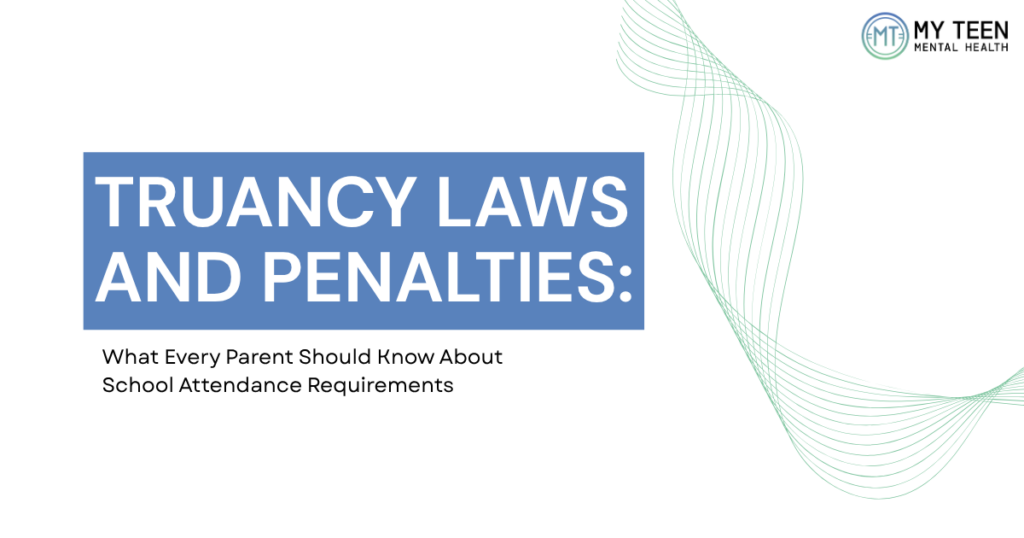 truancy-laws-penalties-parents-guide-featured - My Teen Mental Health Slide title: 'Truancy Laws and Penalties' with subtitle 'What Every Parent Should Know About School Attendance Requirements'; My Teen Mental Health logo in the top-right corner.